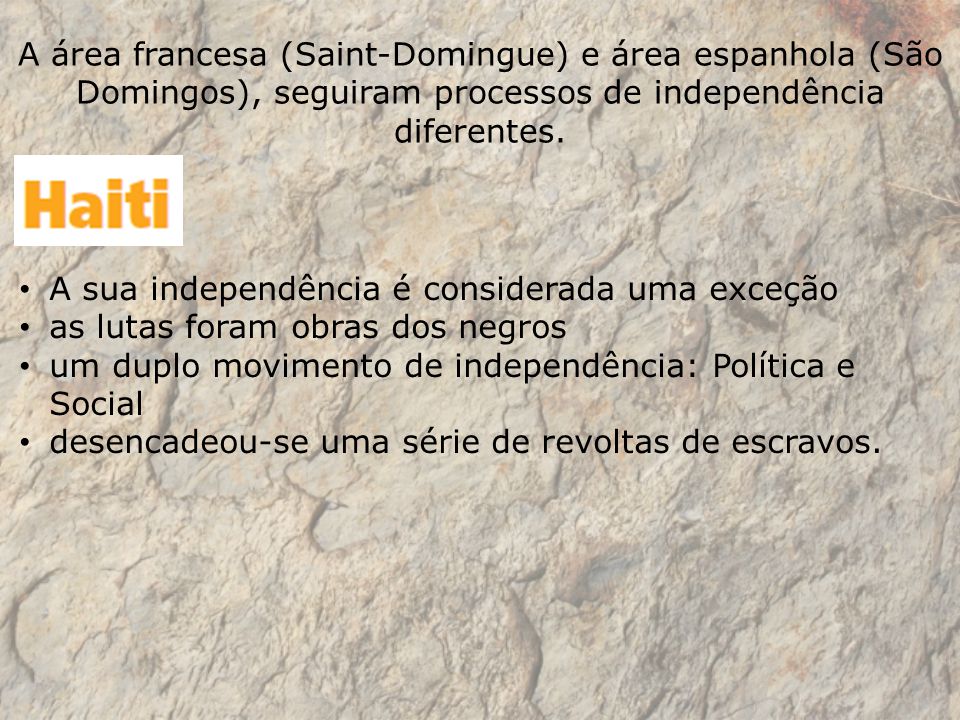 A área francesa (Saint-Domingue) e área espanhola (São Domingos), seguiram processos de independência diferentes.