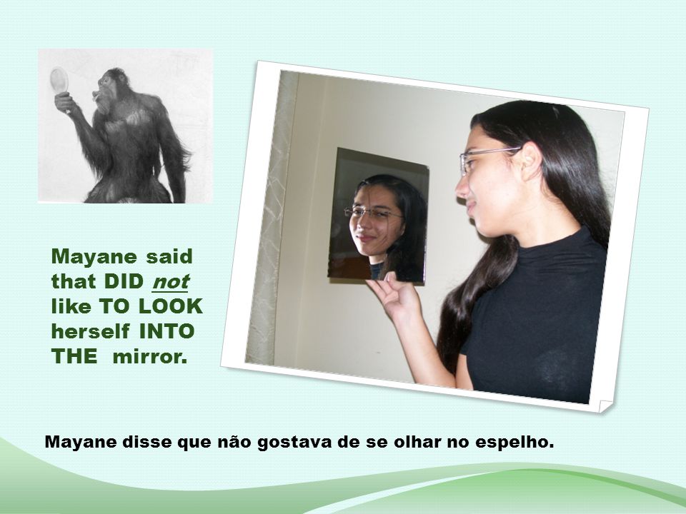Mayane said that DID not like TO LOOK herself INTO THE mirror.