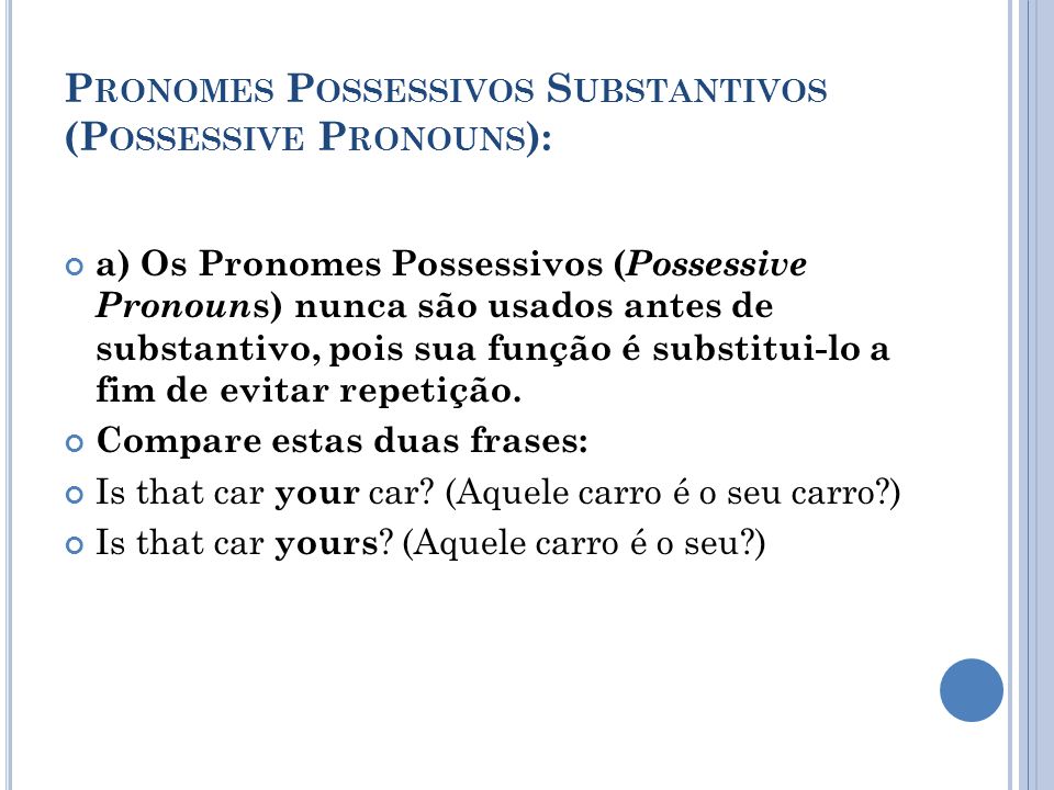 Pronomes Possessivos Substantivos (Possessive Pronouns):
