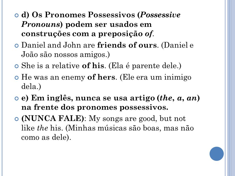 d) Os Pronomes Possessivos (Possessive Pronouns) podem ser usados em construções com a preposição of.