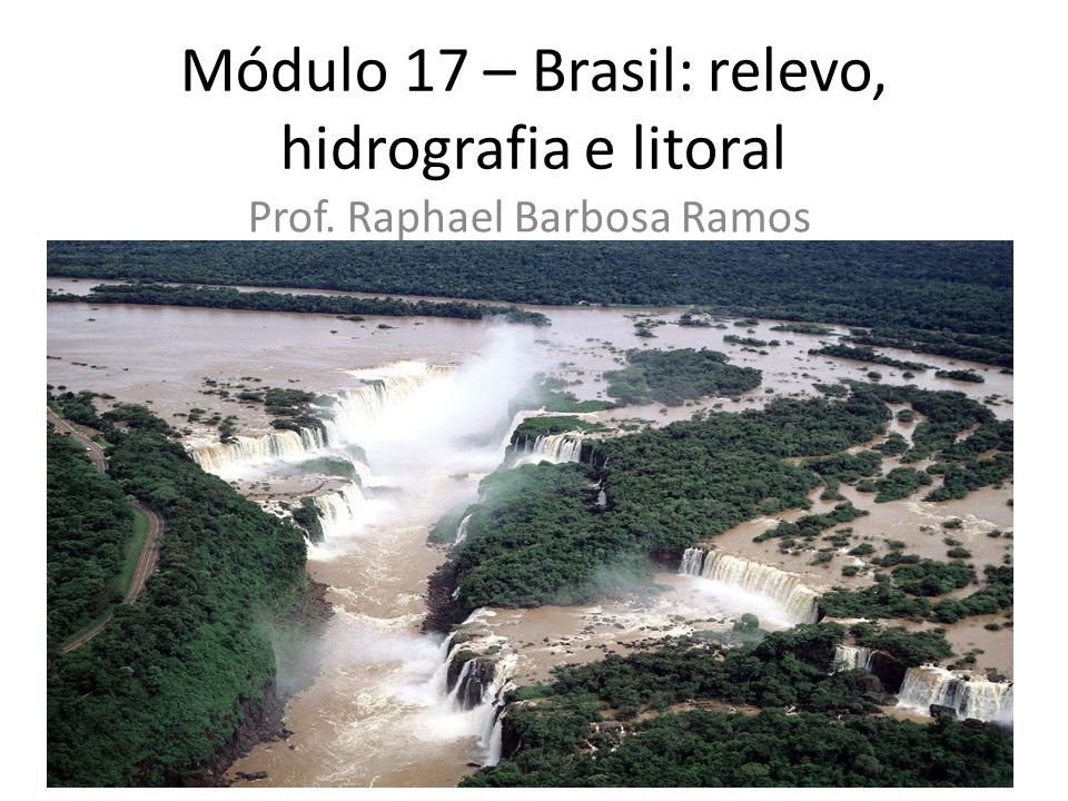 Módulo 17 – Brasil: relevo, hidrografia e litoral