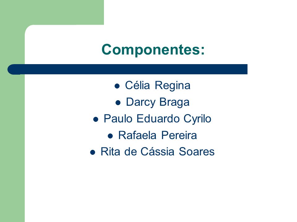 Componentes: Célia Regina Darcy Braga Paulo Eduardo Cyrilo