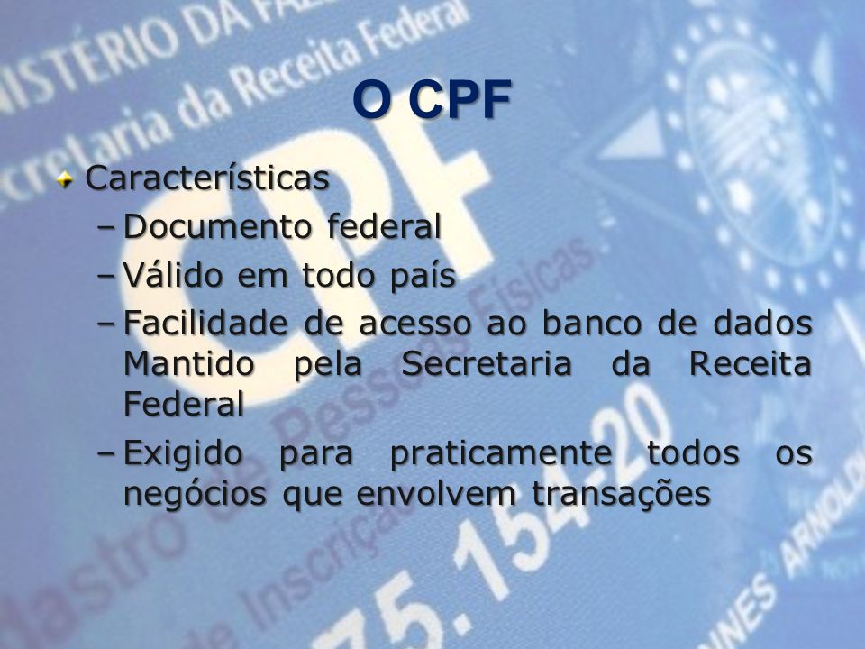 O CPF Características Documento federal Válido em todo país