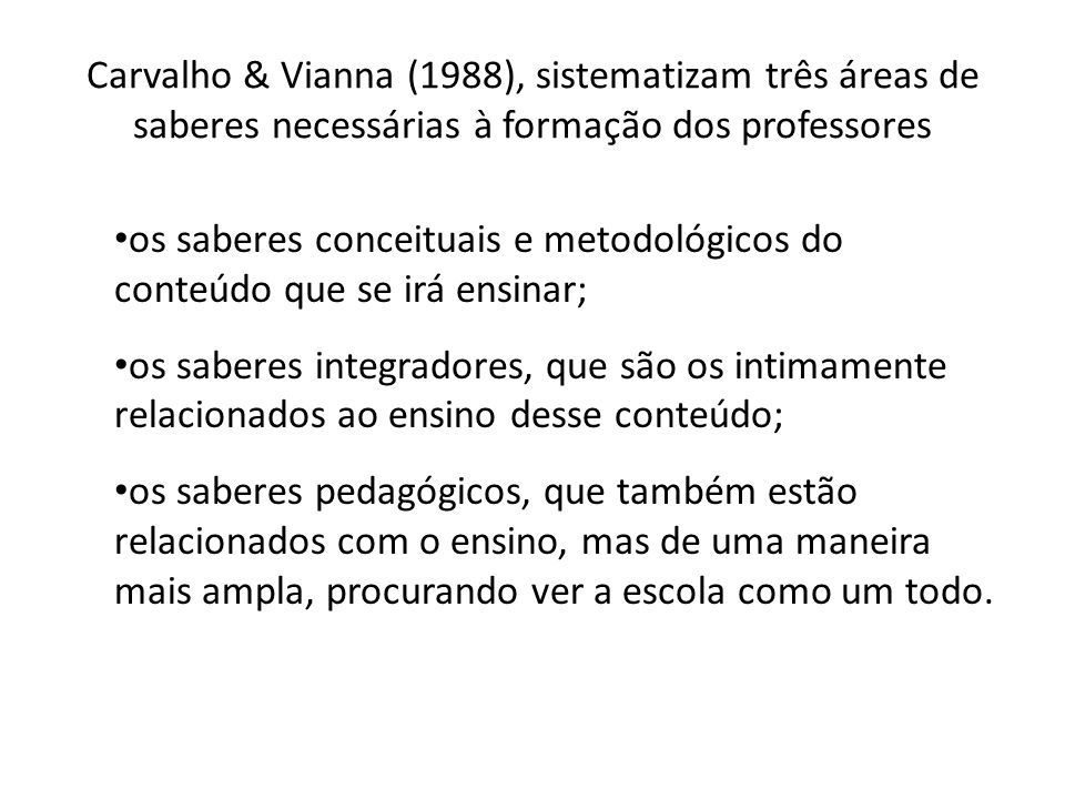 Carvalho & Vianna (1988), sistematizam três áreas de saberes necessárias à formação dos professores