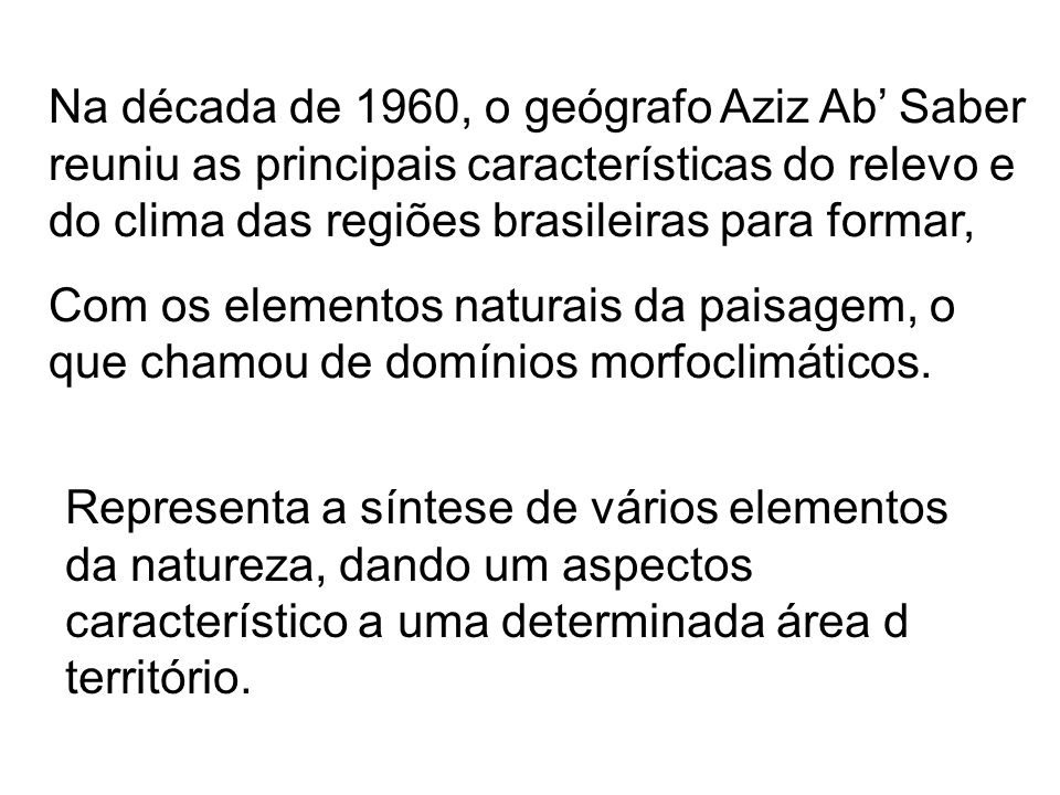 Na década de 1960, o geógrafo Aziz Ab’ Saber reuniu as principais características do relevo e do clima das regiões brasileiras para formar,