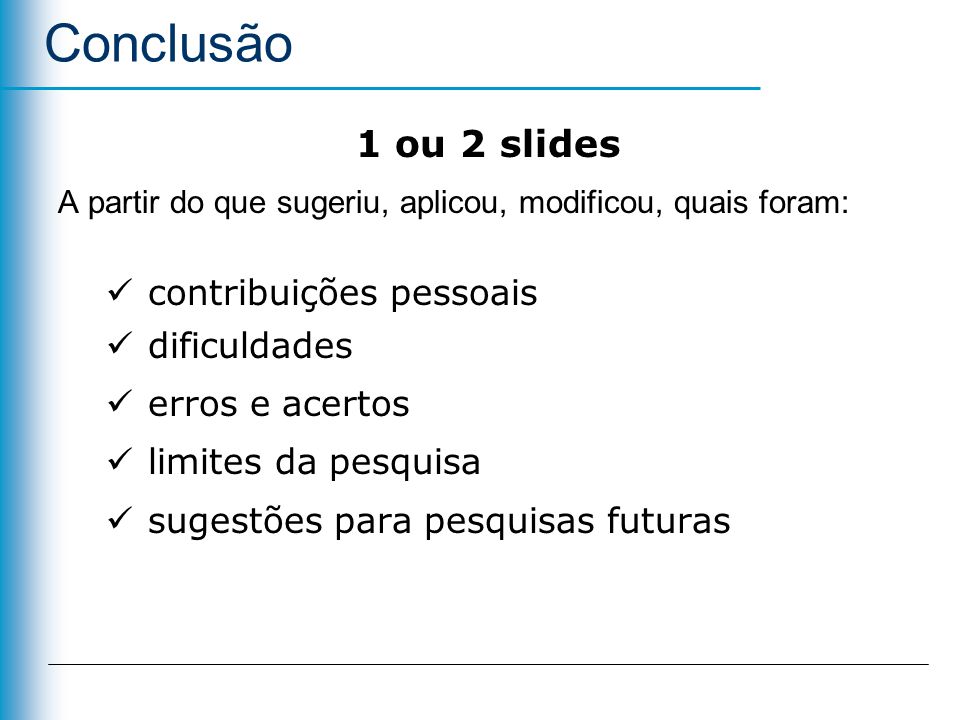 Conclusão 1 ou 2 slides contribuições pessoais dificuldades