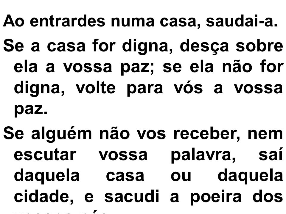 Se alguém não vos receber, nem escutar vossa palavra, saí daquela