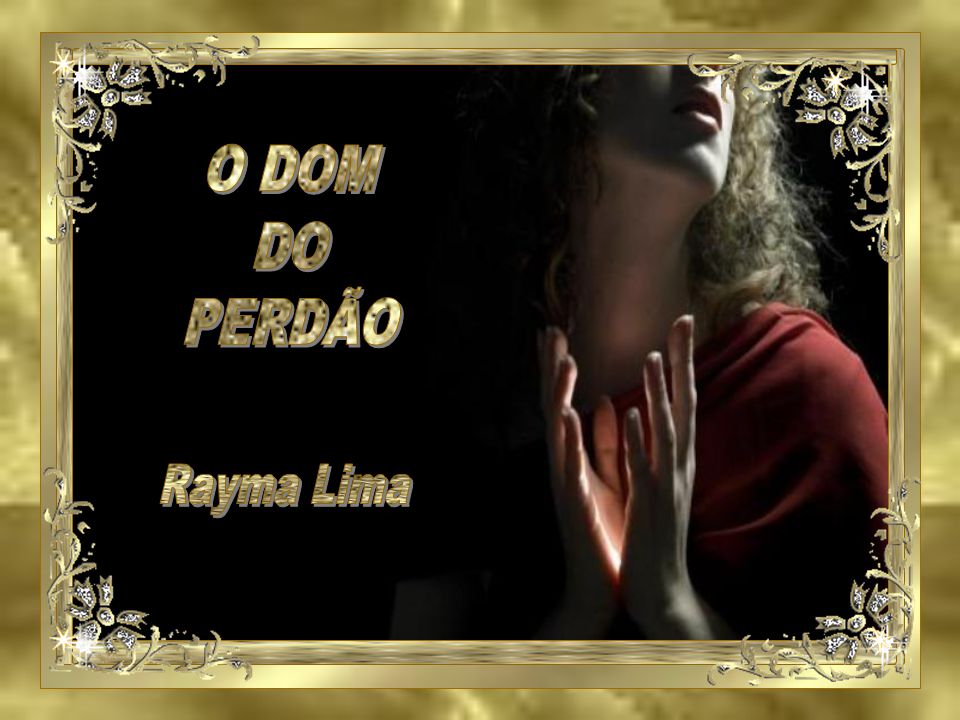 O DOM DO PERDÃO Rayma Lima
