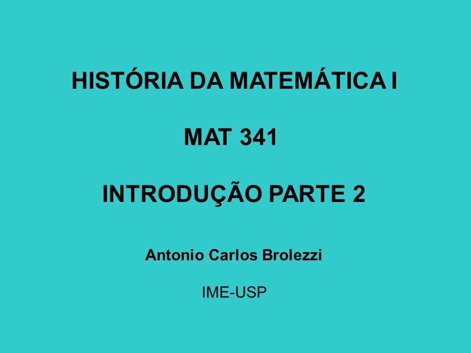 HISTÓRIA DA MATEMÁTICA I Antonio Carlos Brolezzi