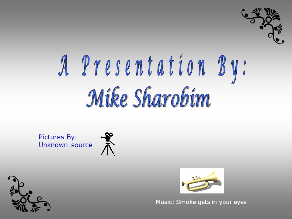 A Presentation By: Mike Sharobim Pictures By: Unknown source