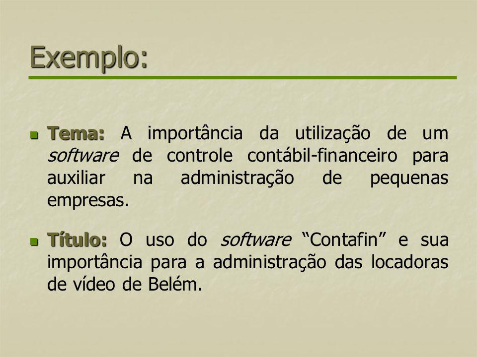 Exemplo: Tema: A importância da utilização de um software de controle contábil-financeiro para auxiliar na administração de pequenas empresas.