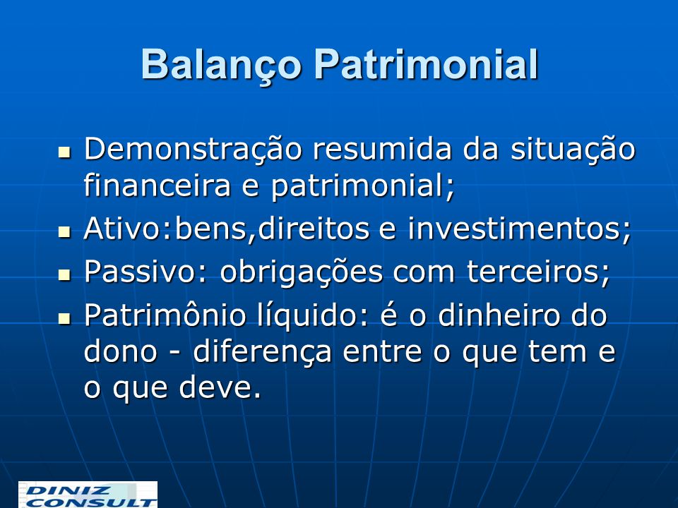Balanço Patrimonial Demonstração resumida da situação financeira e patrimonial; Ativo:bens,direitos e investimentos;