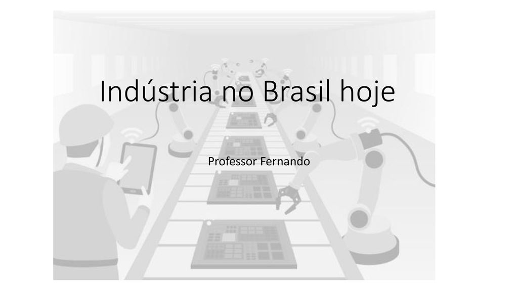Indústria no Brasil hoje
