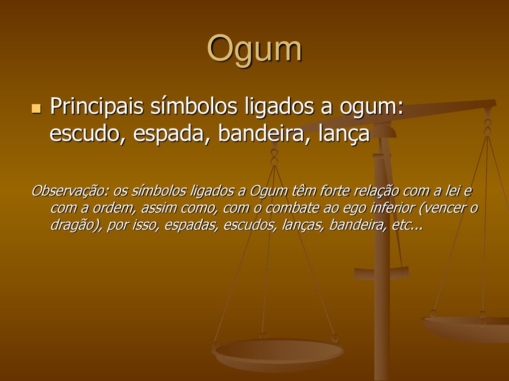 Ogum Principais símbolos ligados a ogum: escudo, espada, bandeira, lança.