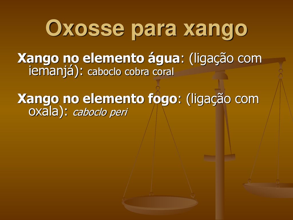 Oxosse para xango Xango no elemento água: (ligação com iemanjá): caboclo cobra coral.