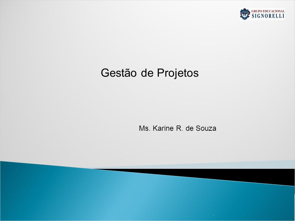 Gestão de Projetos Ms. Karine R. de Souza . 1 1
