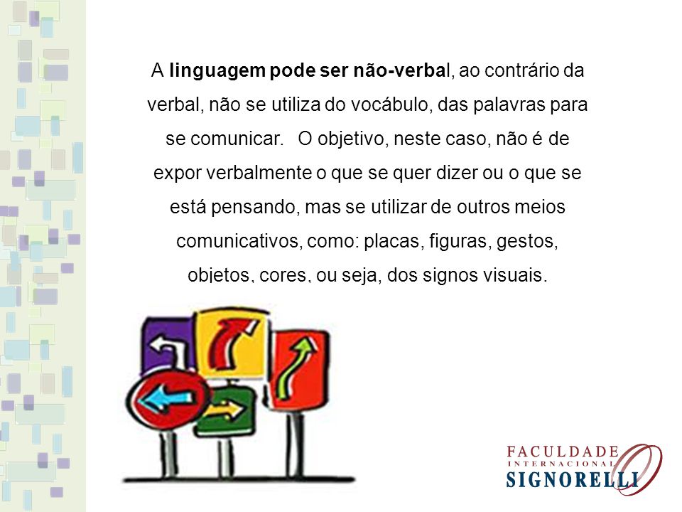 A linguagem pode ser não-verbal, ao contrário da verbal, não se utiliza do vocábulo, das palavras para se comunicar.