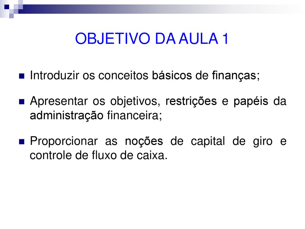 OBJETIVO DA AULA 1 Introduzir os conceitos básicos de finanças;