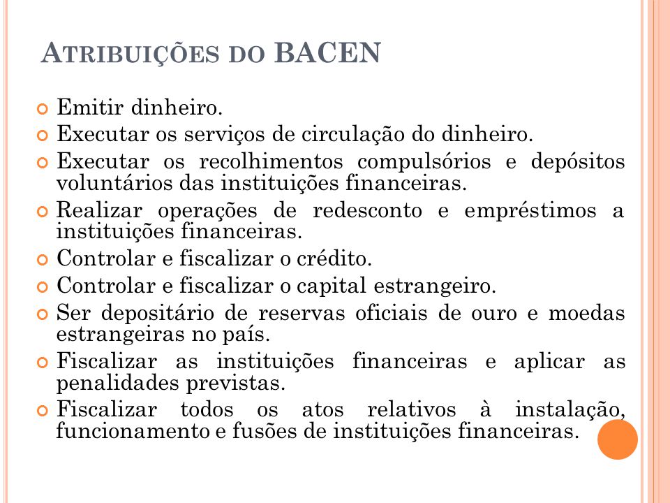 Atribuições do BACEN Emitir dinheiro.