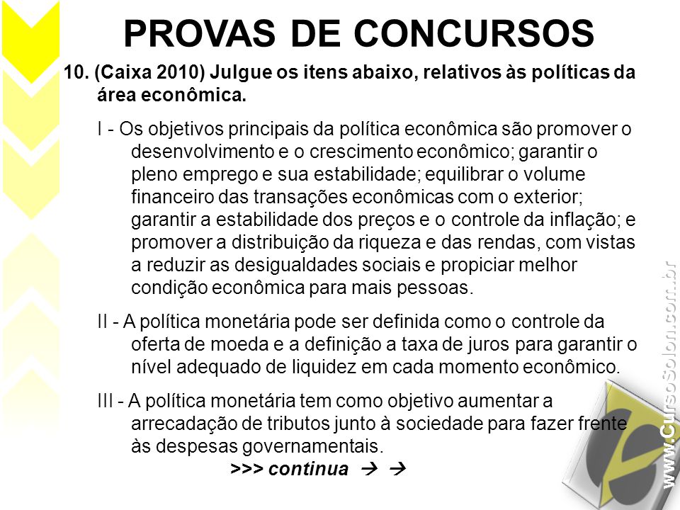 PROVAS DE CONCURSOS 10. (Caixa 2010) Julgue os itens abaixo, relativos às políticas da área econômica.