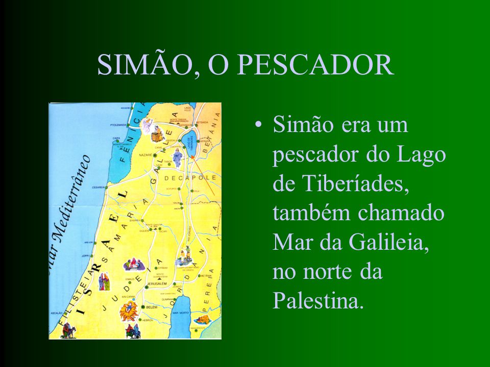 SIMÃO, O PESCADOR Simão era um pescador do Lago de Tiberíades, também chamado Mar da Galileia, no norte da Palestina.