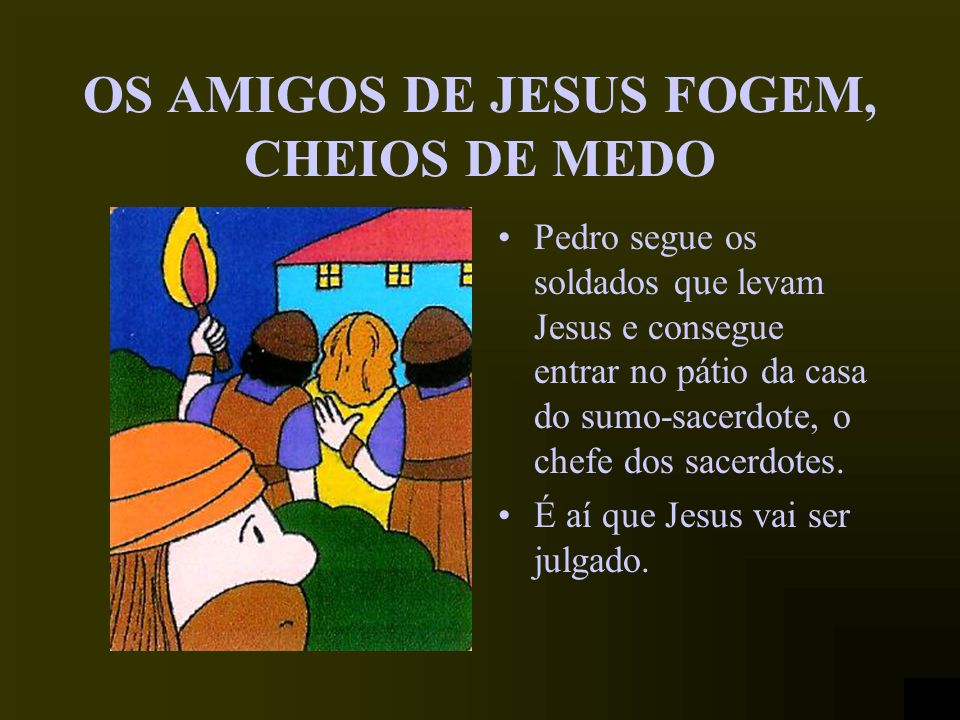 OS AMIGOS DE JESUS FOGEM, CHEIOS DE MEDO