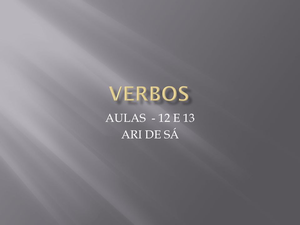 VERBOS AULAS - 12 E 13 ARI DE SÁ
