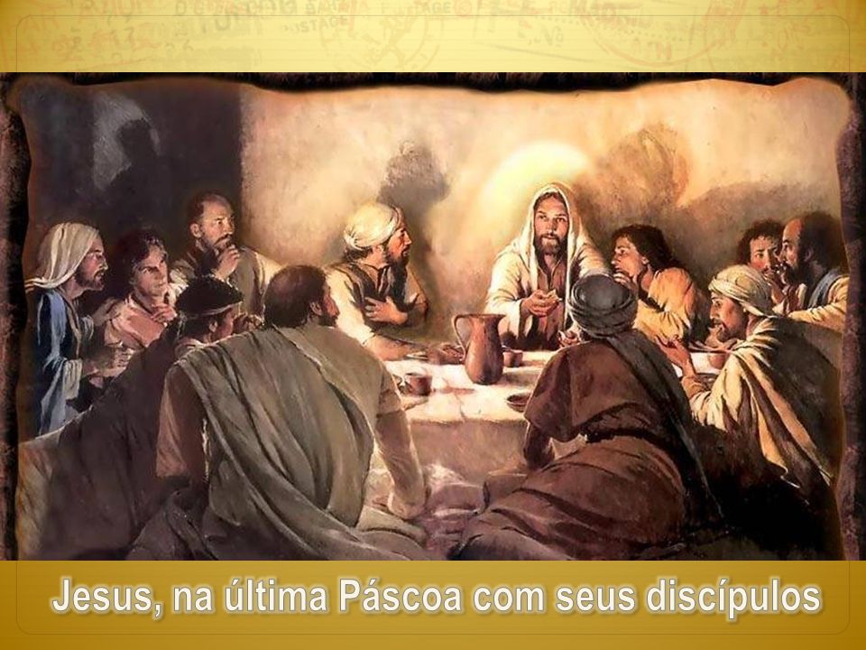 Jesus, na última Páscoa com seus discípulos