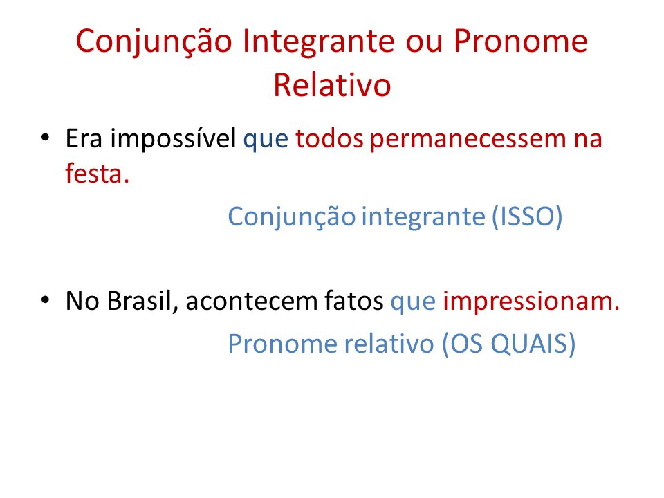 PRONOMES RELATIVOS E CONJUNÇÃO Tanto o pronome relativo quanto a conjunção  integrante ocorrem em período composto.
