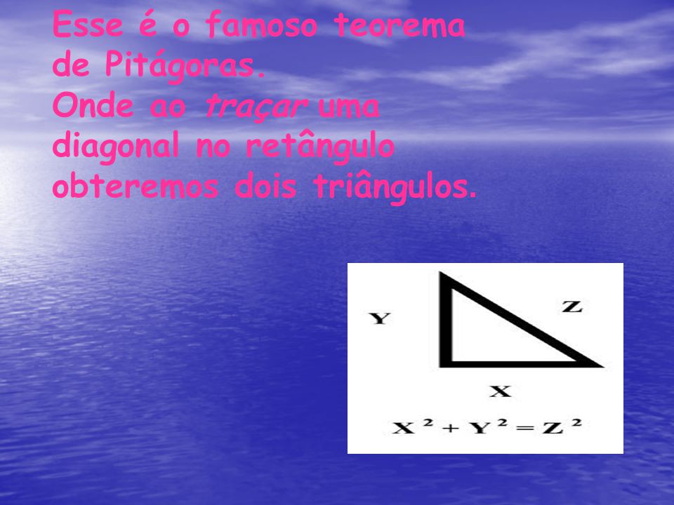Esse é o famoso teorema de Pitágoras.