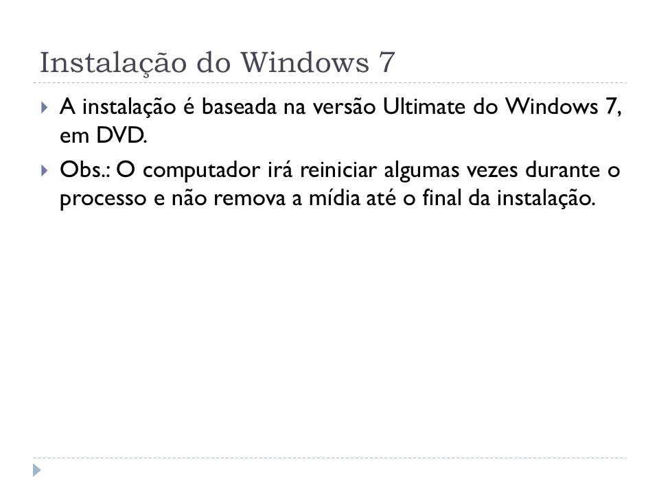 Instalação do Windows 7 A instalação é baseada na versão Ultimate do Windows 7, em DVD.