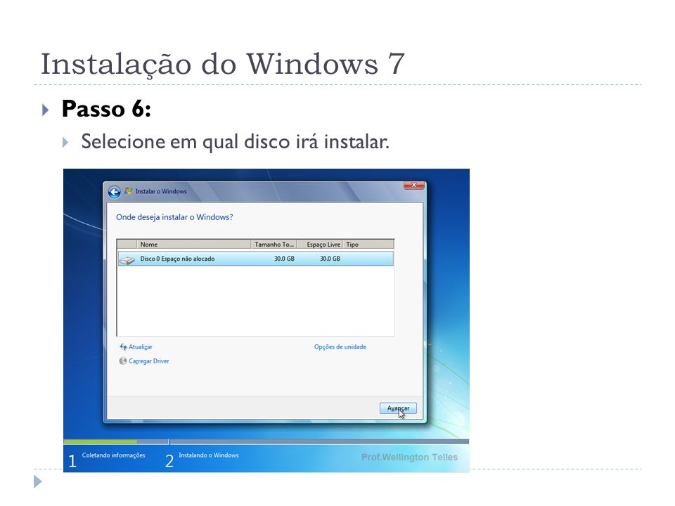 Instalação do Windows 7 Passo 6: Selecione em qual disco irá instalar.