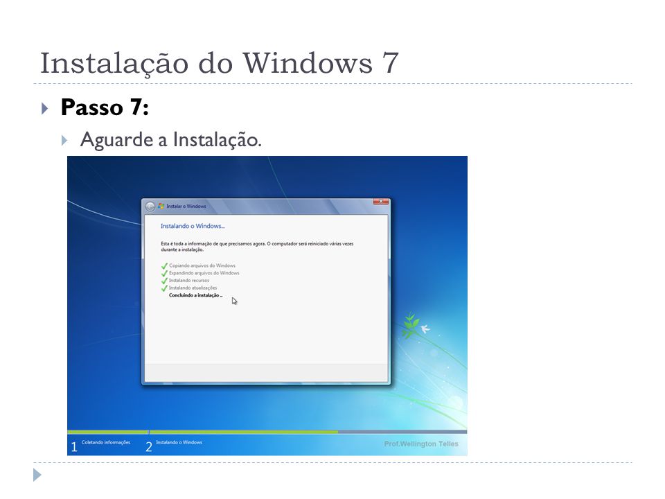 Instalação do Windows 7 Passo 7: Aguarde a Instalação.