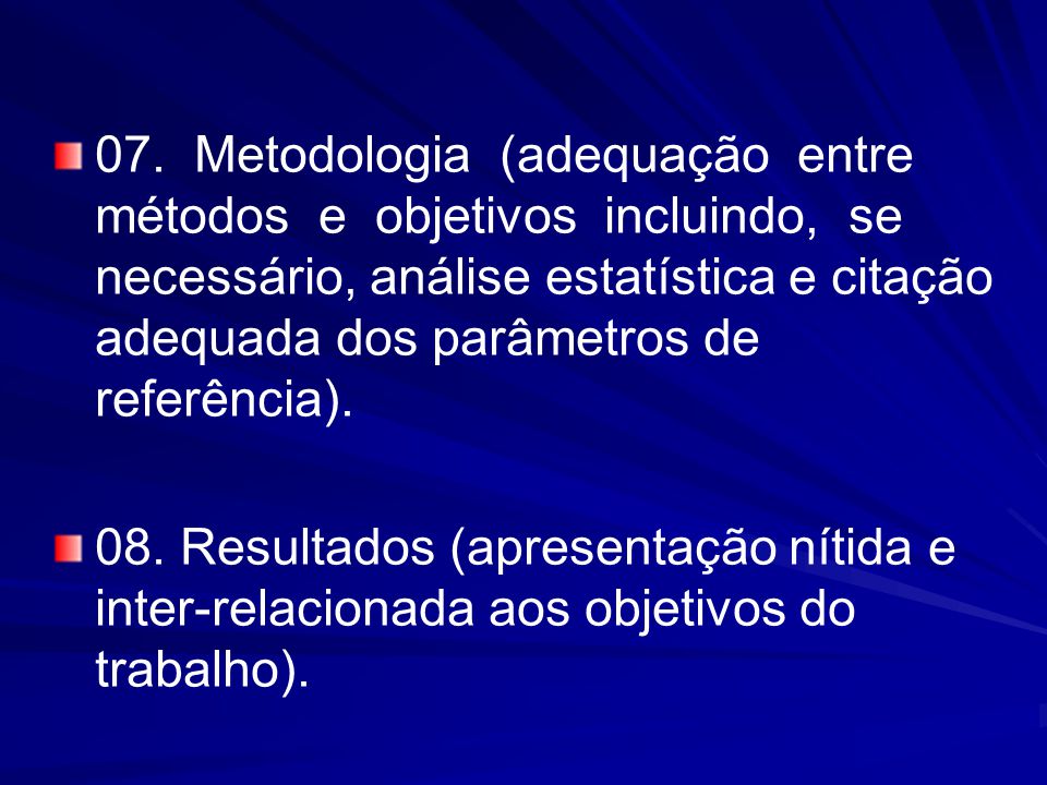 07. Metodologia (adequação entre métodos e objetivos incluindo, se necessário, análise estatística e citação adequada dos parâmetros de referência).