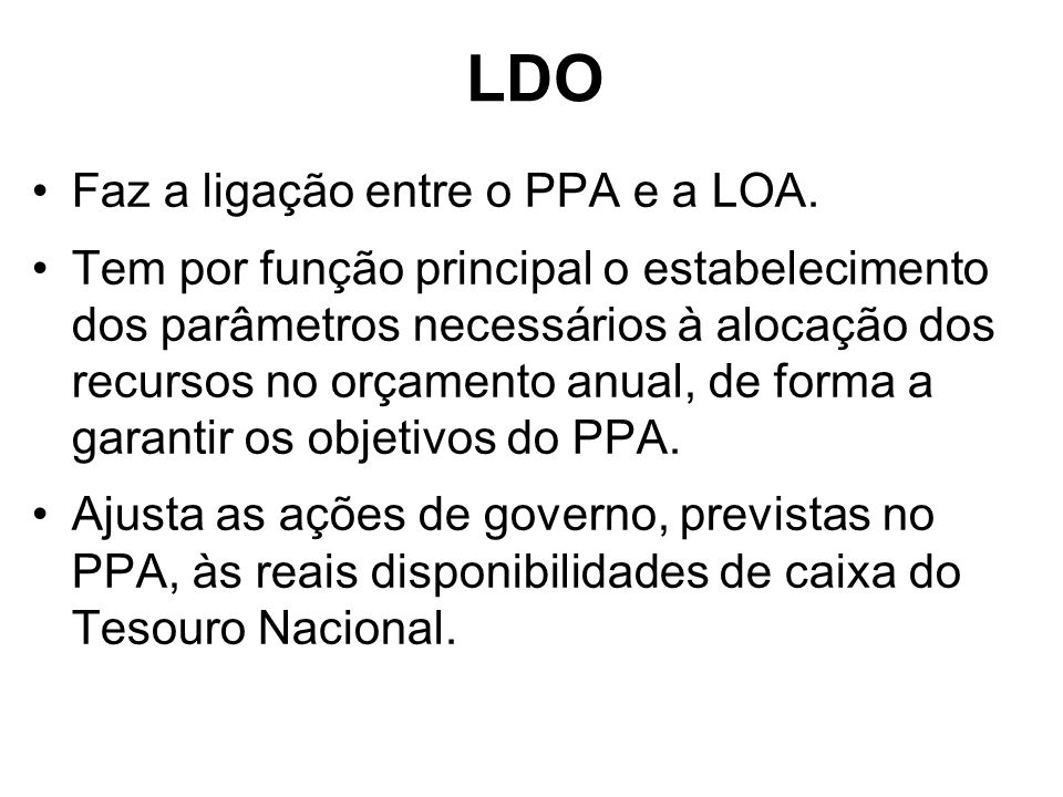 LDO Faz a ligação entre o PPA e a LOA.