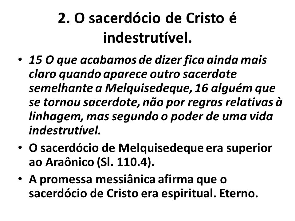 2. O sacerdócio de Cristo é indestrutível.