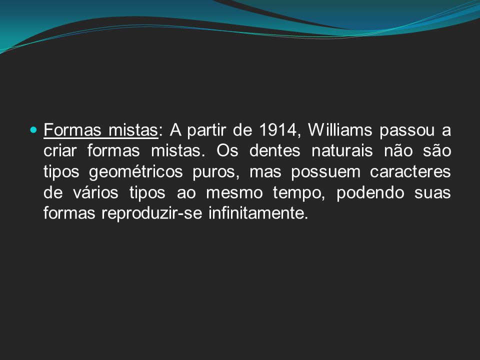 Formas mistas: A partir de 1914, Williams passou a criar formas mistas