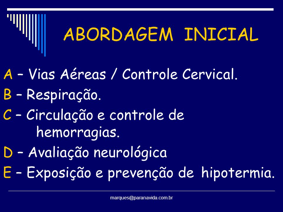 ABORDAGEM INICIAL A – Vias Aéreas / Controle Cervical. B – Respiração.