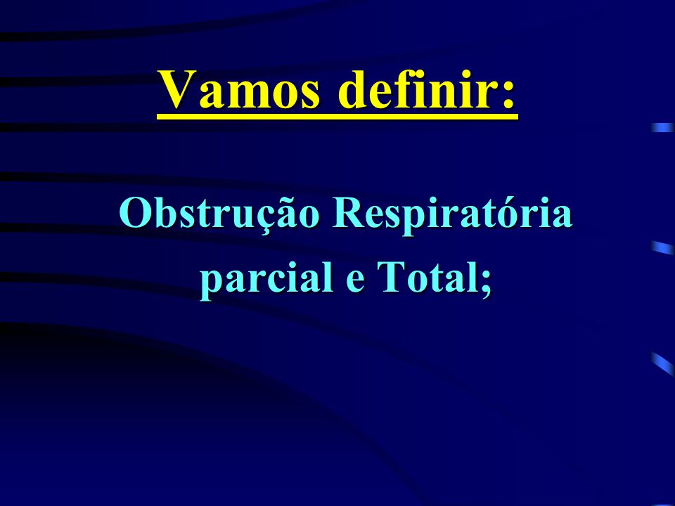 Obstrução Respiratória parcial e Total;