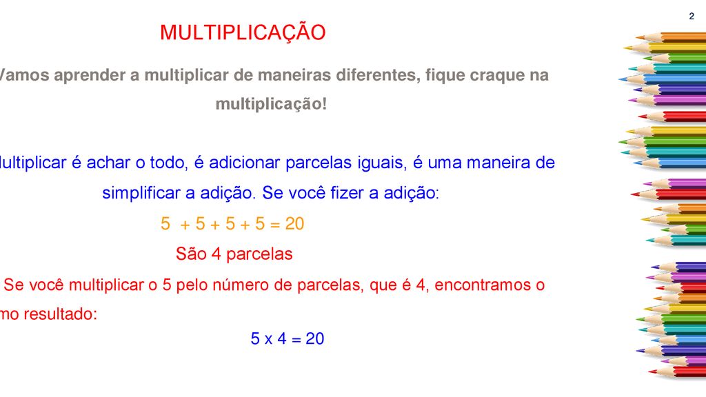 MULTIPLICAÇÃO Vamos aprender a multiplicar de maneiras diferentes, fique craque na multiplicação!