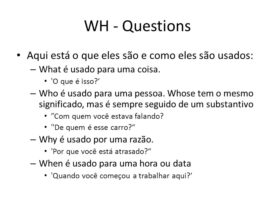 WH - Questions Aqui está o que eles são e como eles são usados:
