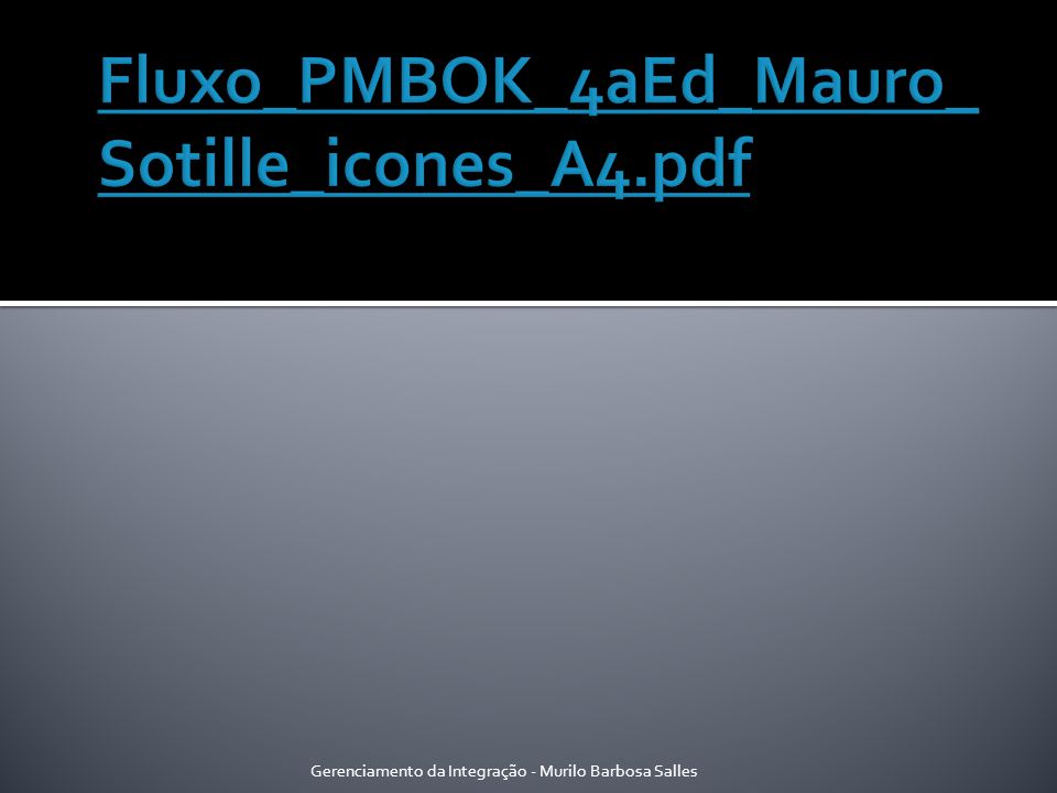 Fluxo_PMBOK_4aEd_Mauro_Sotille_icones_A4.pdf Gerenciamento da Integração - Murilo Barbosa Salles