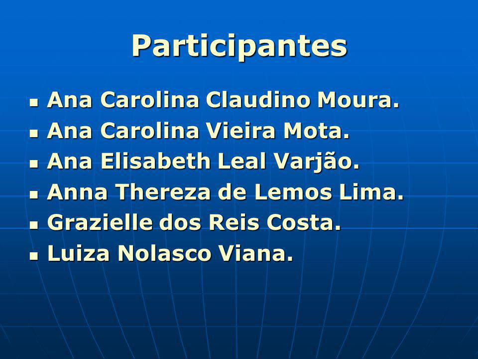 Participantes Ana Carolina Claudino Moura. Ana Carolina Vieira Mota.
