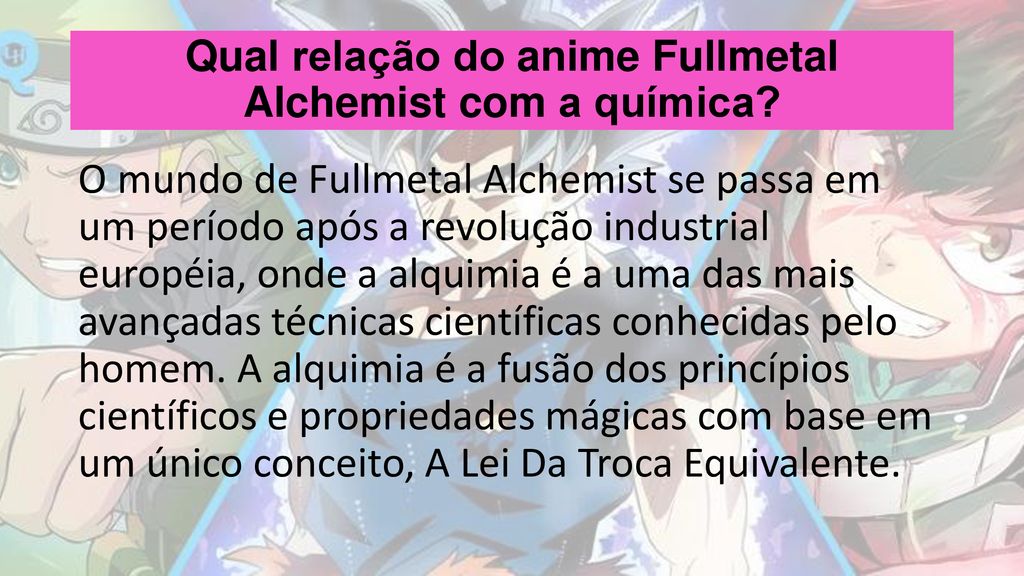 Qual relação do anime Fullmetal Alchemist com a química