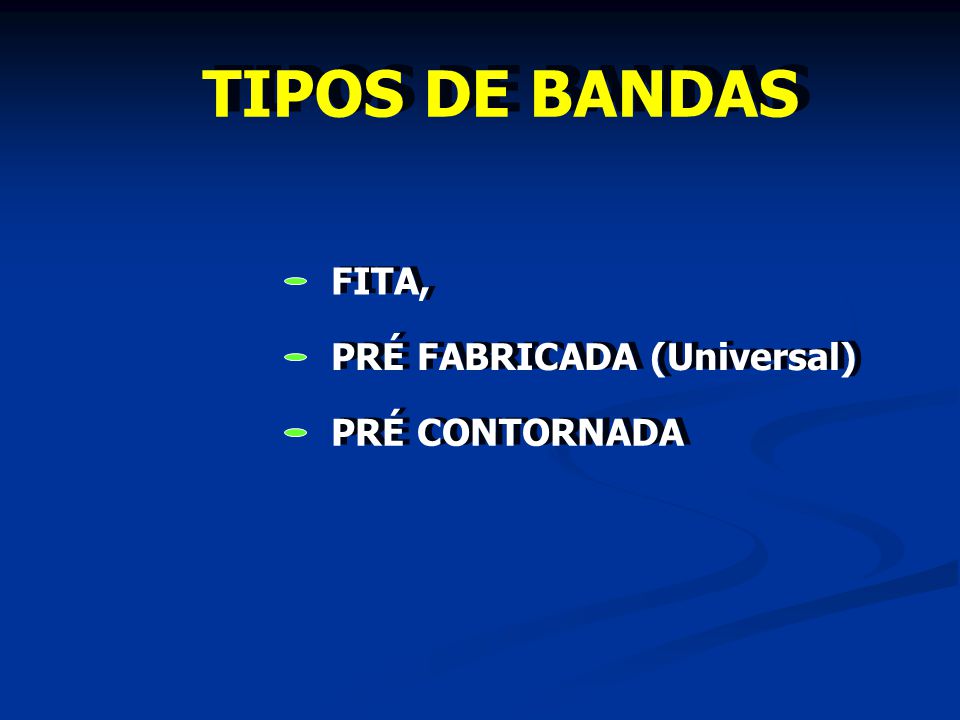 TIPOS DE BANDAS FITA, PRÉ FABRICADA (Universal) PRÉ CONTORNADA