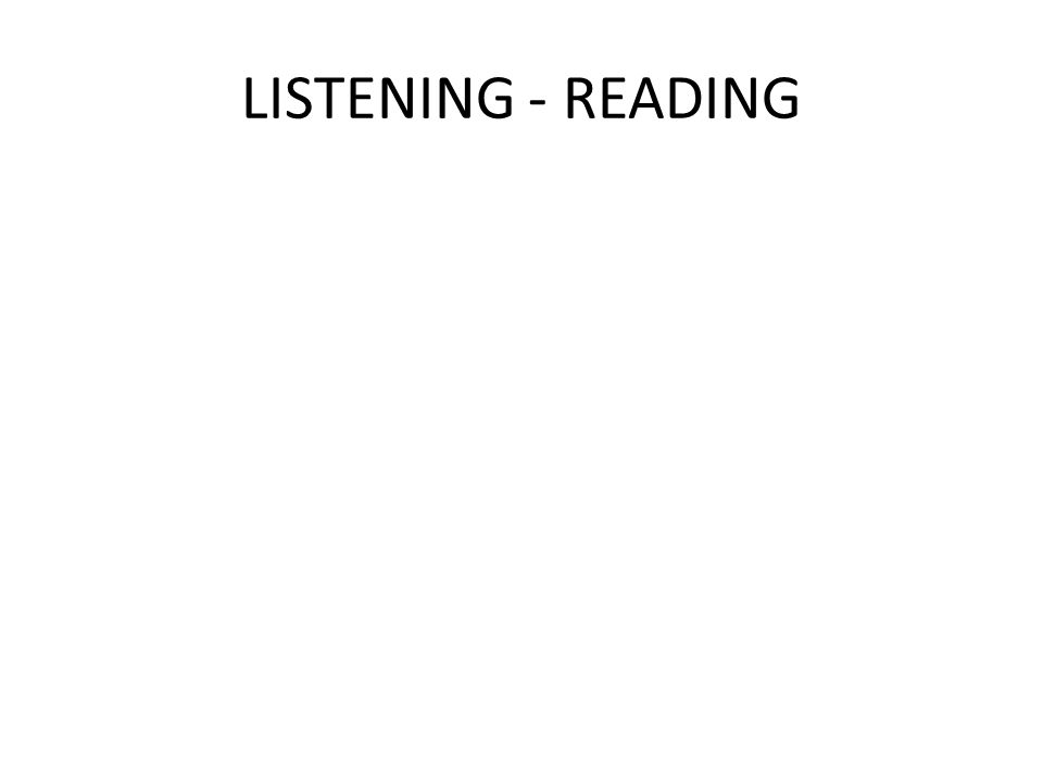 LISTENING - READING