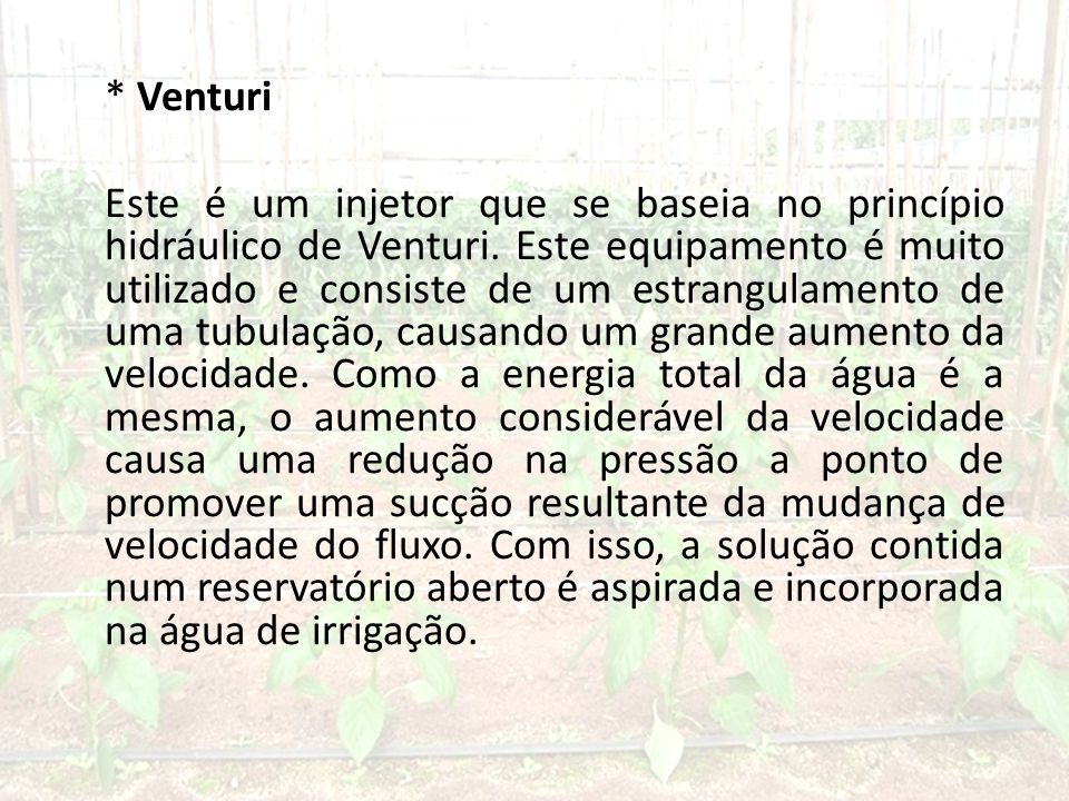 * Venturi Este é um injetor que se baseia no princípio hidráulico de Venturi.