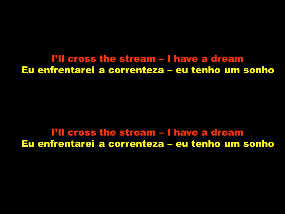 I’ll cross the stream – I have a dream