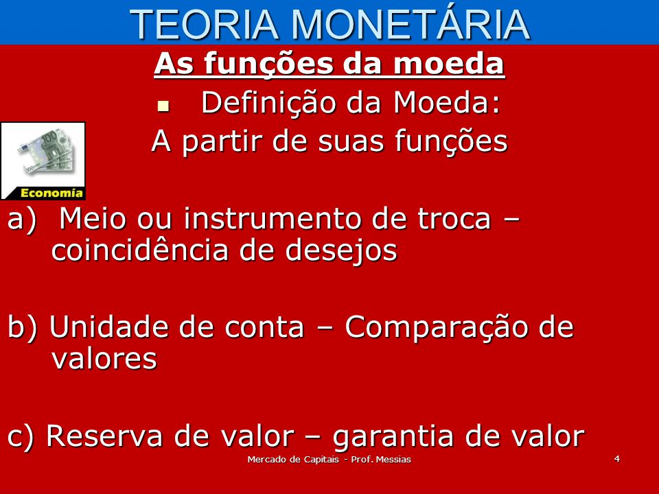 TEORIA MONETÁRIA As funções da moeda Definição da Moeda: