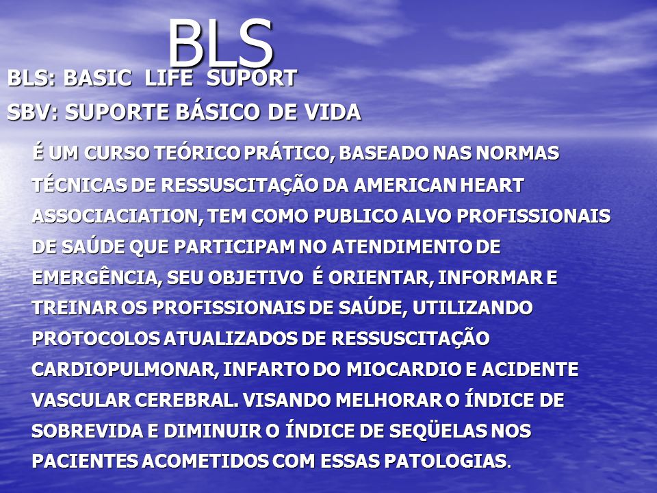 BLS BLS: BASIC LIFE SUPORT SBV: SUPORTE BÁSICO DE VIDA
